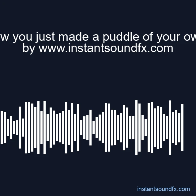 and now you just made a puddle of your own mes image