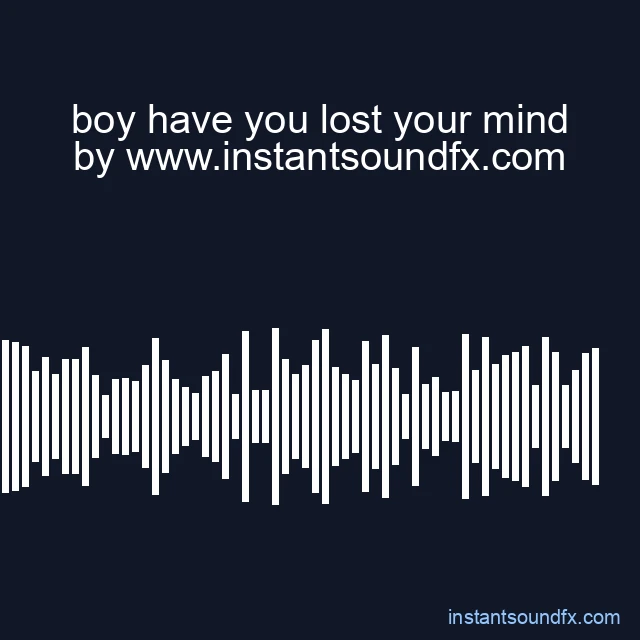 boy have you lost your mind image