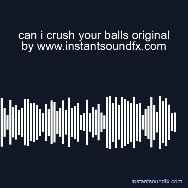 can i crush your balls original image