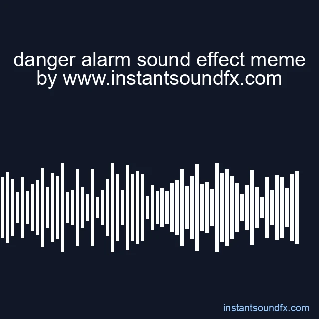 danger alarm sound effect meme image