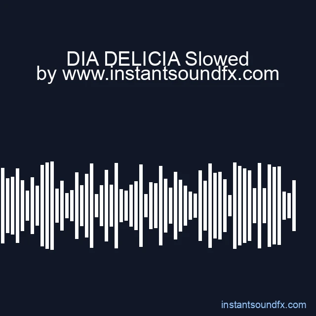 DIA DELICIA Slowed image