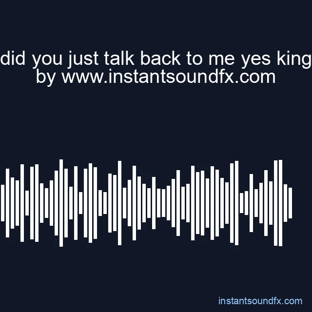 did you just talk back to me yes king image
