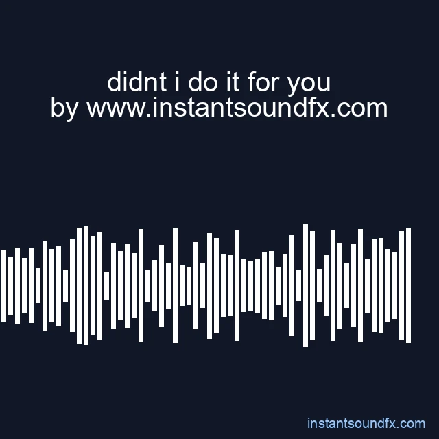 didnt i do it for you image