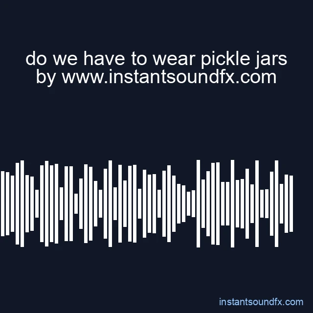do we have to wear pickle jars image