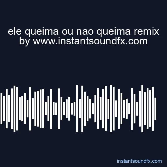 ele queima ou nao queima remix image