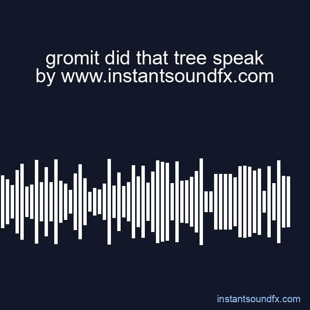 gromit did that tree speak image