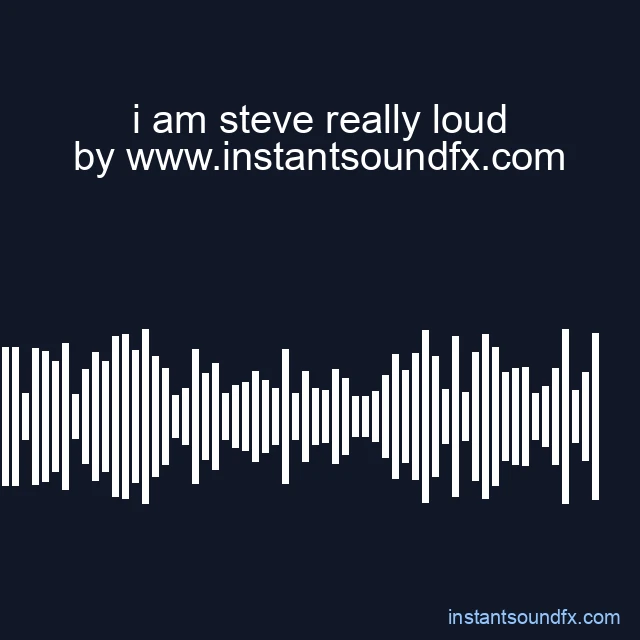 i am steve really loud image