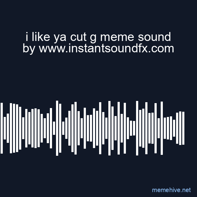 i like ya cut g meme sound image