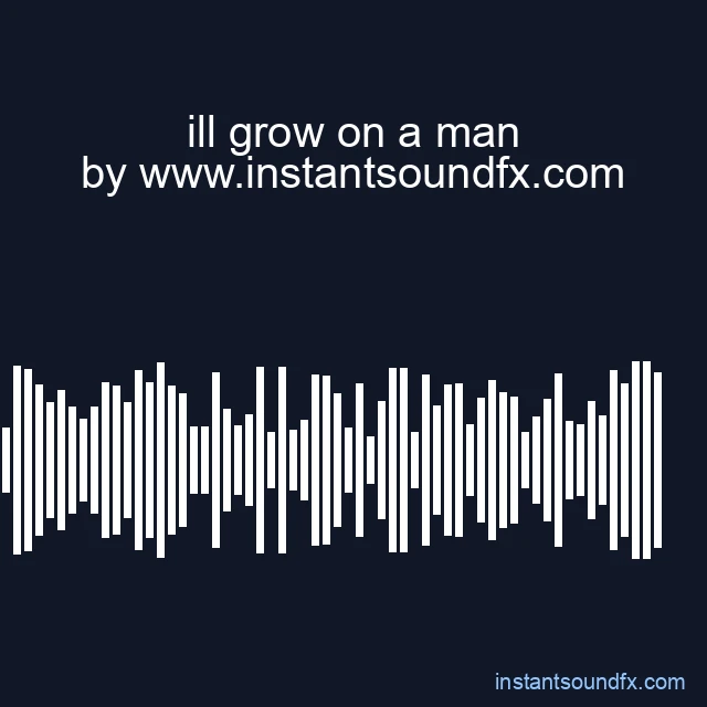 ill grow on a man image