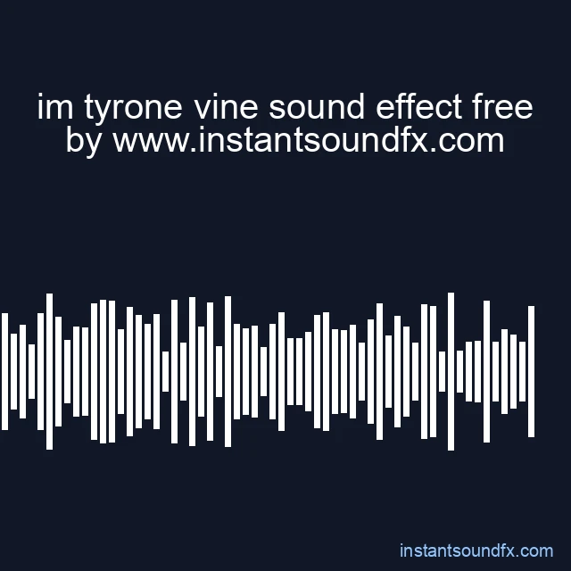 im tyrone vine sound effect free image