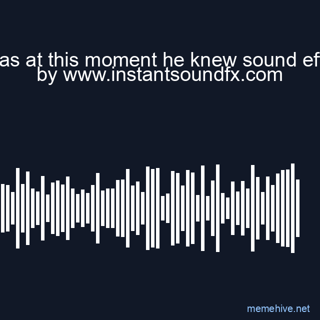 it was at this moment he knew sound effect image