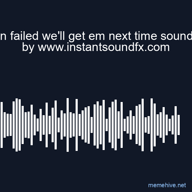 mission failed we'll get em next time sound effect image