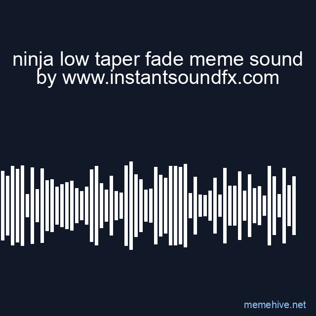 ninja low taper fade meme sound image