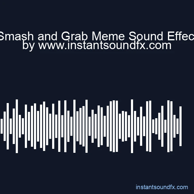 Smash and Grab Meme Sound Effect image