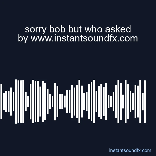 sorry bob but who asked image