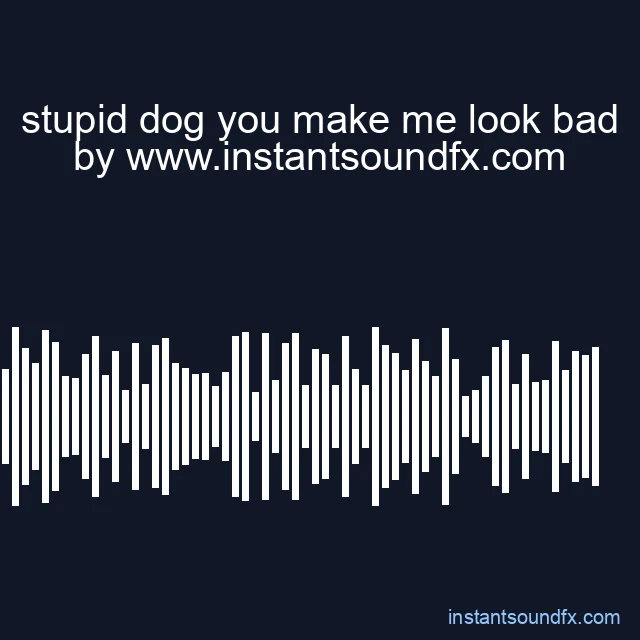 stupid dog you make me look bad image