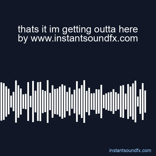 thats it im getting outta here image