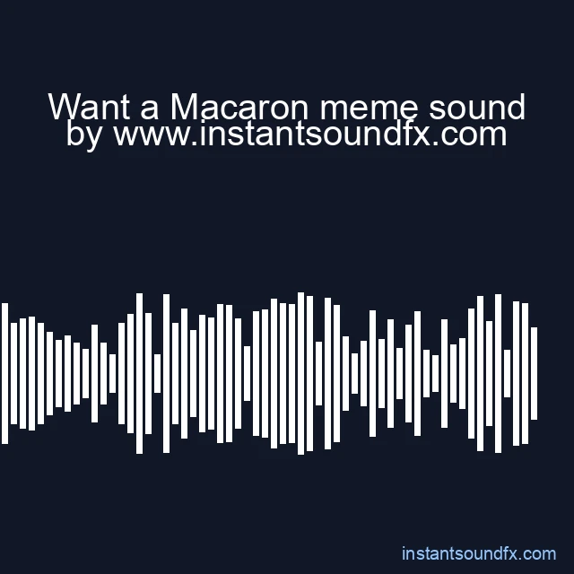 Want a Macaron meme sound image
