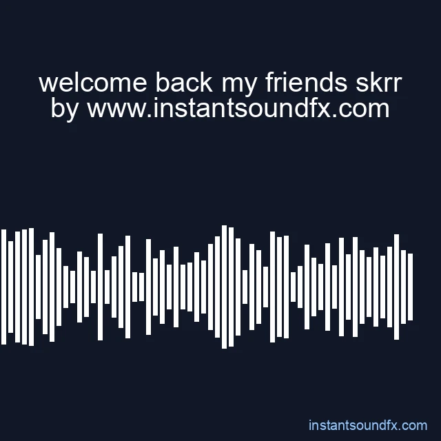 welcome back my friends skrr image