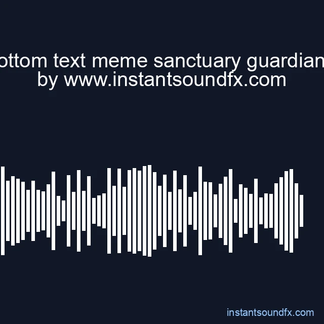 what bottom text meme sanctuary guardian sound image