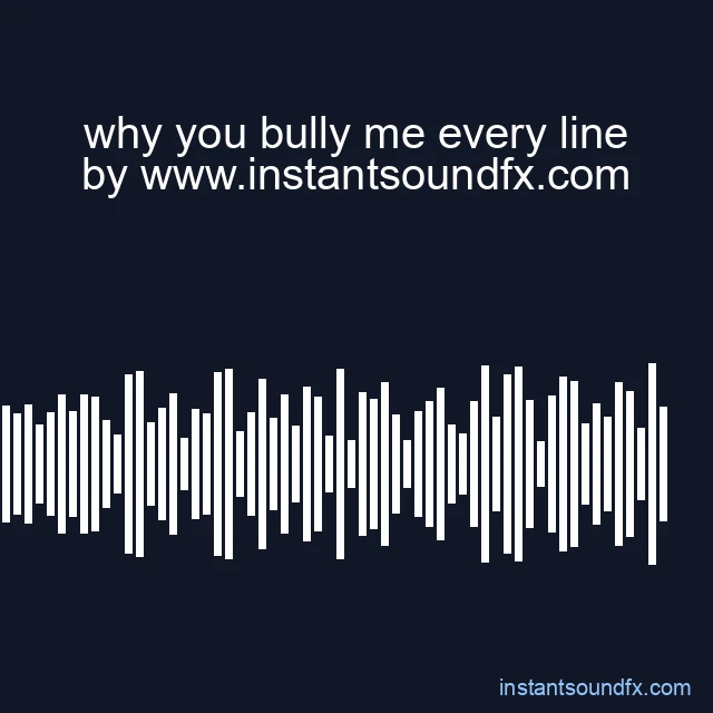 why you bully me every line image