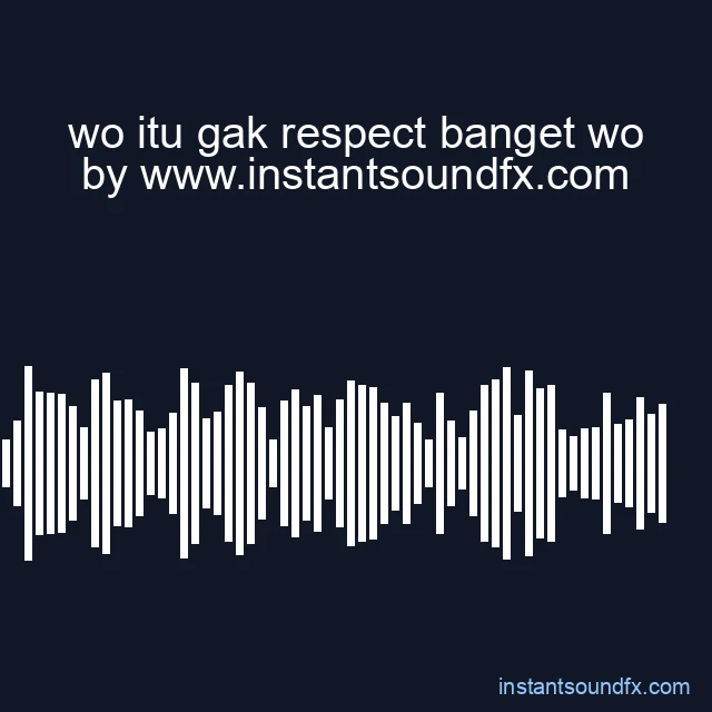 wo itu gak respect banget wo image