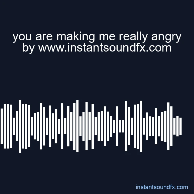 you are making me really angry image