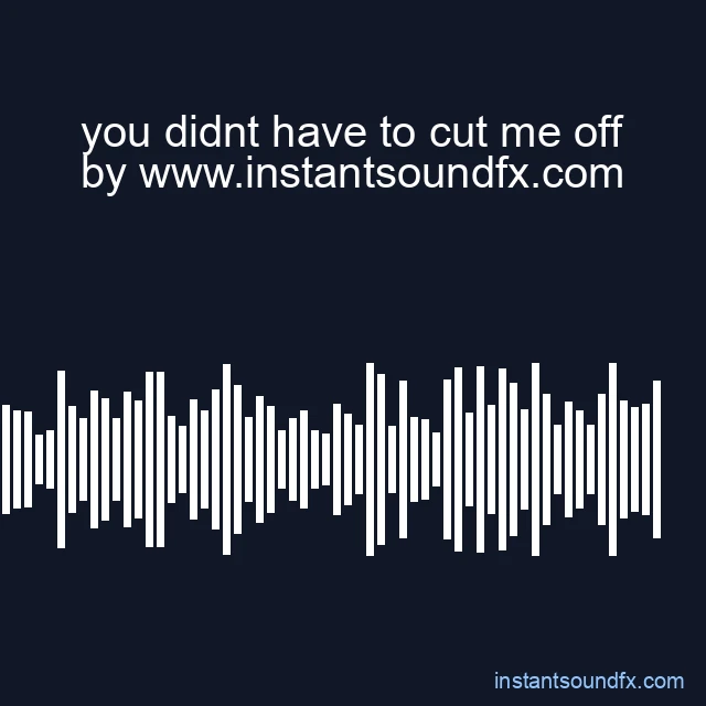 you didnt have to cut me off image