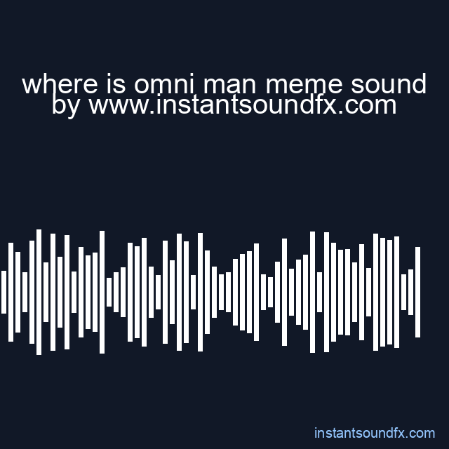 where is omni man meme sound image