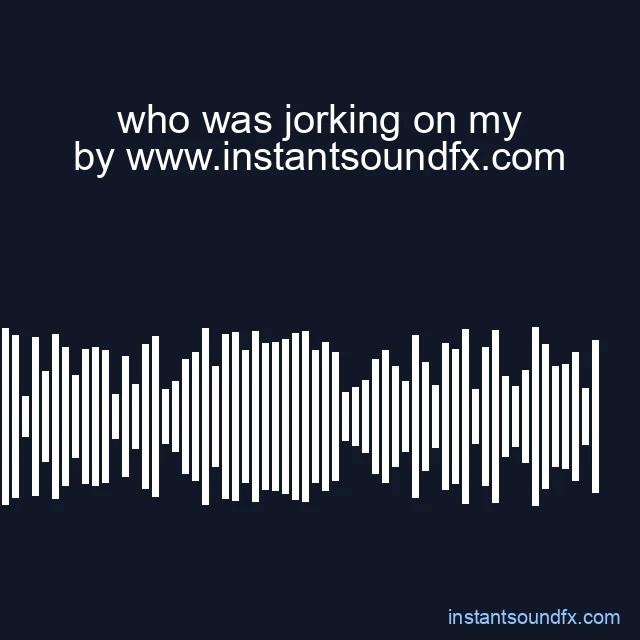 who was jorking on my image